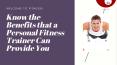 Know the Benefits that a Personal Fitness Trainer Can Provide You PowerPoint PPT Presentation