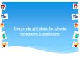 Corporate gift ideas for clients, customers & employees (1) PowerPoint PPT Presentation