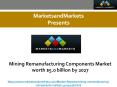 Mining Remanufacturing Components Market worth $5.0 billion by 2027 PowerPoint PPT Presentation