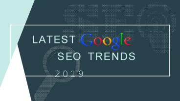 LATEST GOOGLE SEO TRENDS 2019