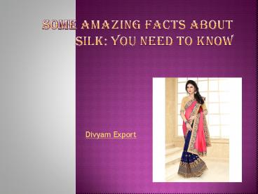 Some Amazing facts about silk: You need to know