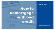 How to remortgage with bad credit