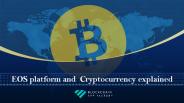 EOS platform and  cryptocurrency explained