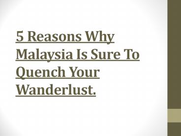 5 Reasons Why Malaysia Is Sure To Quench Your Wanderlust.