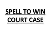 SPELL TO WIN COURT CASE