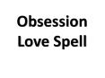 Obsession Love Spell PowerPoint PPT Presentation
