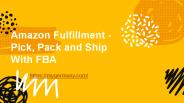 Amazon Fulfillment - Pick, Pack and Ship With FBA