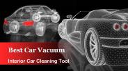 Best Car Vacuum - Interior Car Cleaning Tool