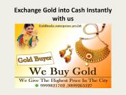Exchange Gold into Cash Instantly with us