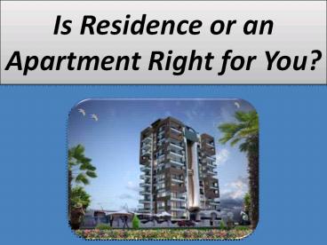 Is Residence or an Apartment Right for You?