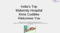 India’s Top Maternity Hospital  Kims Cuddles Welcomes You PowerPoint PPT Presentation