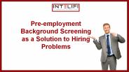 Pre-employment Background Screening as a Solution to Hiring Problems