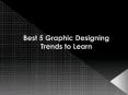 Best 5 Graphic Designing Trends to Learn PowerPoint PPT Presentation