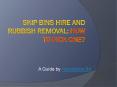 Skip Bins Hire And Rubbish Removal: How To Pick One? PowerPoint PPT Presentation