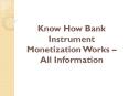 Know How Bank Instrument Monetization Works – All Information