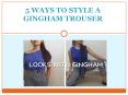 5 Ways To Style A Gingham Trouser PowerPoint PPT Presentation