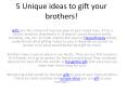 5 Unique ideas to gift your brothers! (1) PowerPoint PPT Presentation