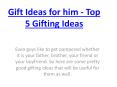 Gift Ideas for him - Top 5 Gifting Ideas PowerPoint PPT Presentation