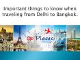 Important things to know when traveling from Delhi to Bangkok.