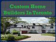 Custom Home Builders In Toronto PowerPoint PPT Presentation
