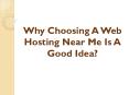 Why Choosing A Web Hosting Near Me Is A Good Idea? PowerPoint PPT Presentation