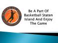 Be A Part Of Basketball Staten Island And Enjoy The Game (1) PowerPoint PPT Presentation