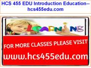 HCS 455 EDU Introduction Education--hcs455edu.com