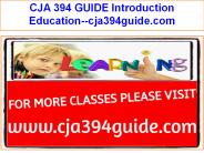 CJA 394 GUIDE Introduction Education--cja394guide.com