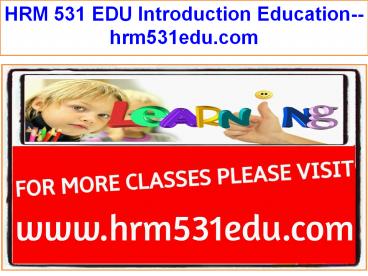 HRM 531 EDU Introduction Education--hrm531edu.com
