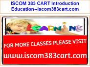 ISCOM 383 CART Introduction Education--iscom383cart.com
