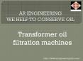 Industrial Oil Purification Systems| Transformer Oil Filtration Plant| industrial  of industrial oil purification units| Trickle Varnishing Machine|vacuum pressure impregnation plants- AR Engineering PowerPoint PPT Presentation