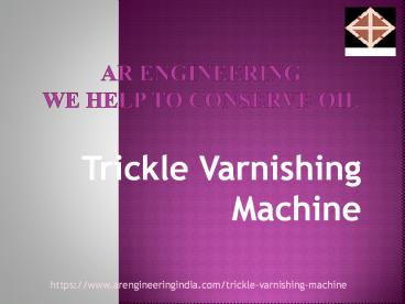Trickle Varnishing Machine|Trickle Impregnation plants manufacturers|AR Engineering