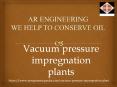 vacuum pressure impregnation plants| Evacuation System for Transformers| Transformer Oil Filtration Plant|AR engineering. PowerPoint PPT Presentation