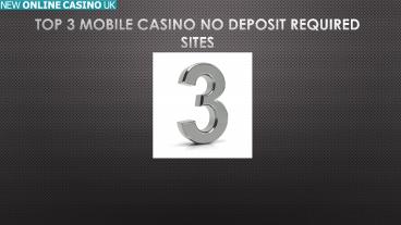 Top 3 Mobile Casino No Deposit Required Sites