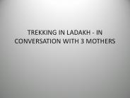 Trekking In Ladakh - In Conversation With 3 Mothers