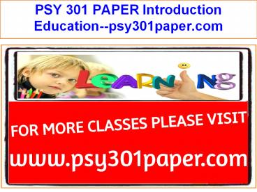PSY 301 PAPER Introduction Education--psy301paper.com