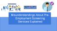 Misunderstandings About Pre-Employment Screening Services Explained PowerPoint PPT Presentation