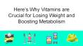Here’s Why Vitamins are Crucial for Losing Weight and Boosting Metabolism PowerPoint PPT Presentation