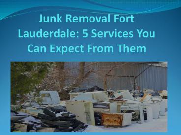 Junk Removal Fort Lauderdale 5 Services You Can Expect From Them