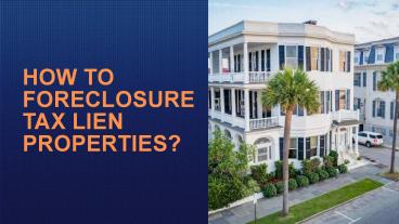 How to Foreclosure Tax Lien Properties?