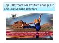 Top 5 Retreats For Positive Changes In Life Like Sedona Retreats PowerPoint PPT Presentation