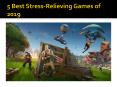 5 Best Stress-Relieving Games of 2019 PowerPoint PPT Presentation
