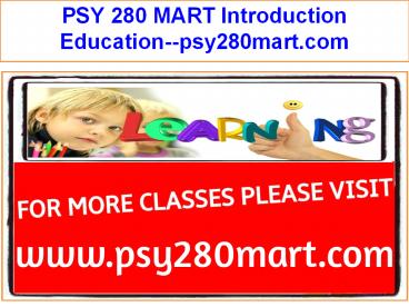 PSY 280 MART Introduction Education--psy280mart.com