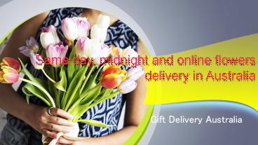 Order Same day, midnight and online flowers delivery in Australia