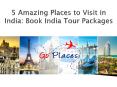 5 Amazing Places to Visit in India: Book India Tour Packages PowerPoint PPT Presentation