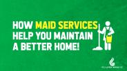 How Maid Services Help You Maintain a Better Home