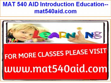 MAT 540 AID Introduction Education--mat540aid.com