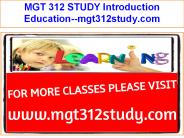 MGT 312 STUDY Introduction Education--mgt312study.com