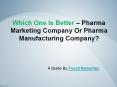 Which One Is Better – Pharma Marketing Company Or Pharma Manufacturing Company? PowerPoint PPT Presentation