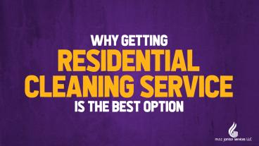 Why Getting Residential Cleaning Service is the Best Option